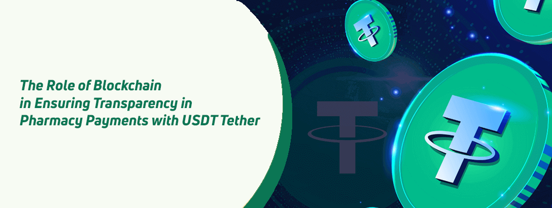 The Role of Blockchain in Ensuring Transparency in Pharmacy Payments with USDT Tether