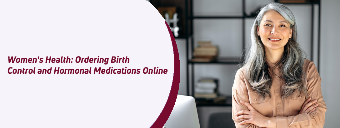 Women’s Health Ordering Birth Control and Hormonal Medications Online
